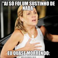 "AI SÓ FOI UM SUSTINHO DE NADA"EU QUASE MORRENDO: