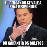 EU PENSANDO SE VALE A PENA RESPONDEROU GARANTIR OS BOLETOS