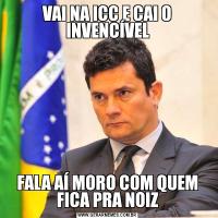 VAI NA ICC E CAI O INVENCÍVELFALA AÍ MORO COM QUEM FICA PRA NOIZ