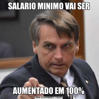 SALARIO MINIMO VAI SERAUMENTADO EM 100%