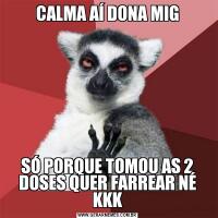 CALMA AÍ DONA MIGSÓ PORQUE TOMOU AS 2 DOSES QUER FARREAR NÉ KKK