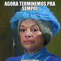 AGORA TERMINEMOS PRA SEMPRE