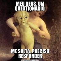 MEU DEUS, UM QUESTIONÁRIO ME SOLTA, PRECISO RESPONDER