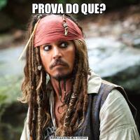PROVA DO QUE?