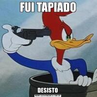 FUI TAPIADODESISTO