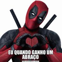 EU QUANDO GANHO UM ABRAÇO