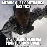 MÉDICO QUE É CONTRA USO DAS TICSMAS QUANDO PEGA UM PRONTUÁRIO MANUAL.