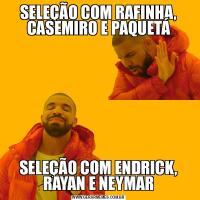 SELEÇÃO COM RAFINHA, CASEMIRO E PAQUETÁSELEÇÃO COM ENDRICK, RAYAN E NEYMAR