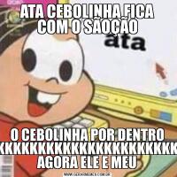 ATA CEBOLINHA FICA COM O SÃOÇÃOO CEBOLINHA POR DENTRO KKKKKKKKKKKKKKKKKKKKKKKKKKKKKKKKKKKKKKKKKKKKKKKKKK AGORA ELE E MEU