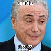 E O GOLEE??????