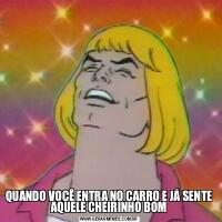QUANDO VOCÊ ENTRA NO CARRO E JÁ SENTE AQUELE CHEIRINHO BOM