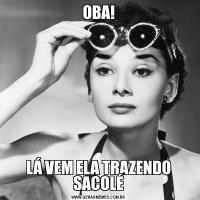 OBA!LÁ VEM ELA TRAZENDO SACOLÉ