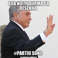 BOA NOITE TURMA DA RESENHA #PARTIU SONO 