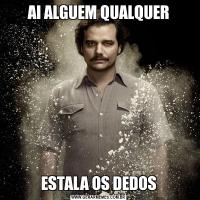 AI ALGUEM QUALQUERESTALA OS DEDOS