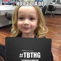 HOJE É DIA DE#TBTHG