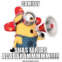 CAMILLYSUAS FÉRIAS ACABARAMMMMM!!!!!