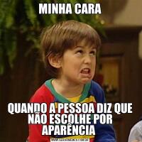 MINHA CARAQUANDO A PESSOA DIZ QUE NÃO ESCOLHE POR APARÊNCIA 