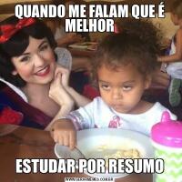 QUANDO ME FALAM QUE É MELHORESTUDAR POR RESUMO
