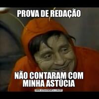 PROVA DE REDAÇÃONÃO CONTARAM COM MINHA ASTÚCIA