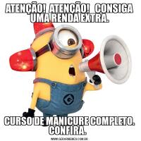 ATENÇÃO!  ATENÇÃO!   CONSIGA UMA RENDA EXTRA.CURSO DE MANICURE COMPLETO. CONFIRA.  