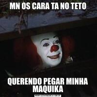 MN OS CARA TA NO TETOQUERENDO PEGAR MINHA MAQUIKA