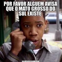 POR FAVOR ALGUEM AVISA QUE O MATO GROSSO DO SUL EXISTE 