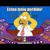 Estou meio perdido!