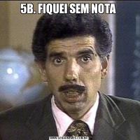 5B. FIQUEI SEM NOTA 