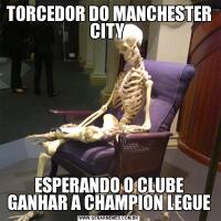 TORCEDOR DO MANCHESTER CITY ESPERANDO O CLUBE GANHAR A CHAMPION LEGUE