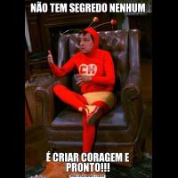 NÃO TEM SEGREDO NENHUMÉ CRIAR CORAGEM E PRONTO!!!