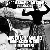 QUANDO O BOY LIXO ME CHAMA PARA SAIR MAS EU JÁ TRABALHEI MINHAS CRENÇAS LIMITANTES