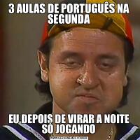 3 AULAS DE PORTUGUÊS NA SEGUNDAEU DEPOIS DE VIRAR A NOITE SÓ JOGANDO