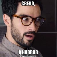 CREDO,Q HORROR