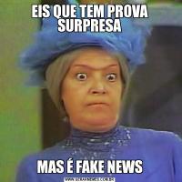 EIS QUE TEM PROVA SURPRESAMAS É FAKE NEWS