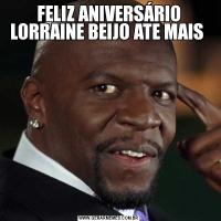 FELIZ ANIVERSÁRIO LORRAINE BEIJO ATE MAIS 