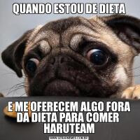 QUANDO ESTOU DE DIETAE ME OFERECEM ALGO FORA DA DIETA PARA COMER  HARUTEAM