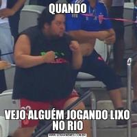 QUANDOVEJO ALGUÉM JOGANDO LIXO NO RIO