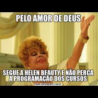 PELO AMOR DE DEUSSEGUE A HELEN BEAUTY E NÃO PERCA A PROGRAMAÇÃO DOS CURSOS