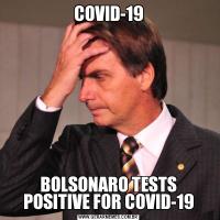 COVID-19BOLSONARO TESTS POSITIVE FOR COVID-19