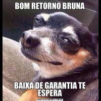 BOM RETORNO BRUNABAIXA DE GARANTIA TE ESPERA