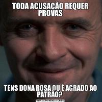 TODA ACUSAÇÃO REQUER PROVASTENS DONA ROSA OU É AGRADO AO PATRÃO? 