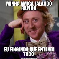 MINHA AMIGA FALANDO RAPIDO EU FINGINDO QUE ENTENDI TUDO 