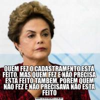 QUEM FEZ O CADASTRAMENTO ESTÁ FEITO, MAS QUEM FEZ E NÃO PRECISA ESTÁ FEITO TAMBÉM, PORÉM QUEM NÃO FEZ E NÃO PRECISAVA NÃO ESTÁ FEITO