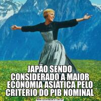 JAPÃO SENDO CONSIDERADO A MAIOR ECONOMIA ASIÁTICA PELO CRITÉRIO DO PIB NOMINAL