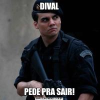 DIVALPEDE PRA SAIR!