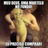 MEU DEUS, UMA MARTELO NO FUNDO!EU PRECISO COMPRAR!