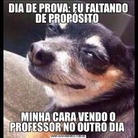 DIA DE PROVA: EU FALTANDO DE PROPÓSITO MINHA CARA VENDO O PROFESSOR NO OUTRO DIA 