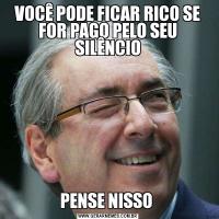 VOCÊ PODE FICAR RICO SE FOR PAGO PELO SEU SILÊNCIOPENSE NISSO 