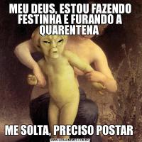 MEU DEUS, ESTOU FAZENDO FESTINHA E FURANDO A QUARENTENA ME SOLTA, PRECISO POSTAR 
