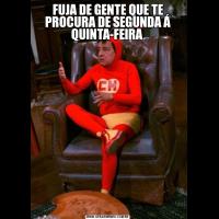 FUJA DE GENTE QUE TE PROCURA DE SEGUNDA Á QUINTA-FEIRA 